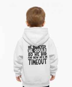 "HE BELIEVED HE COULD SO HE DID AND NOW HE'S IN TIMEOUT"