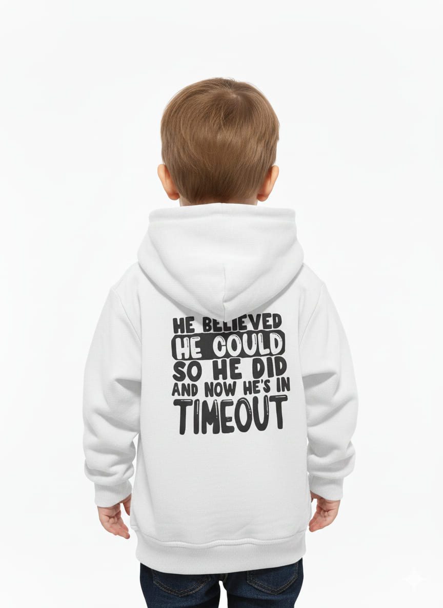 "HE BELIEVED HE COULD SO HE DID AND NOW HE'S IN TIMEOUT"