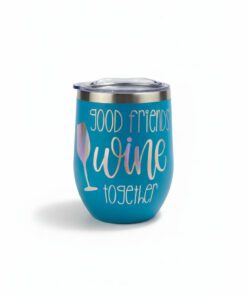 "Good Friends Wine Together" Wine Tumbler