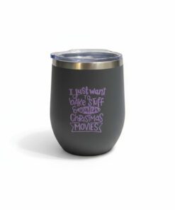 "I just want to bake stuff & watch Christmas MOVIES" Wine Tumbler